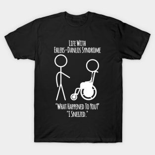 Life With Ehlers-Danlos Syndrome - I Sneezed T-Shirt